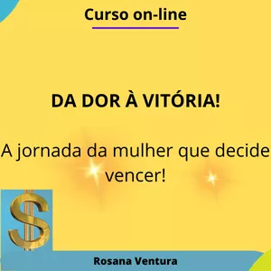 Imagem de capa para o Curso online Da Dor a Vitória ! A jornada da mulher que decide Vencer!