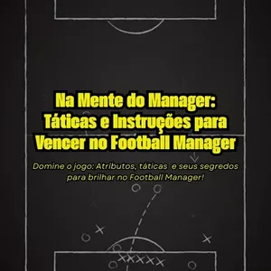 Imagem de capa para o Ebook Na Mente do Manager: Táticas e Instruções para Vencer no Football Manager