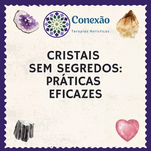 Curso Cristais Sem Segredos: Práticas Eficazes