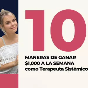 Imagen de portada para Curso online 10 MANERAS DE GANAR $4,000 A LA SEMANA como Terapeuta Sistémico!