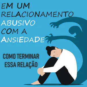 Imagem de capa para o Ebook Em um Relacionamento Abusivo com a Ansiedade