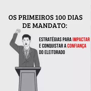 Imagem de capa para o Ebook Os Primeiros 100 Dias de Mandato: Estratégias para Impactar e Conquistar a Confiança do Eleitorado