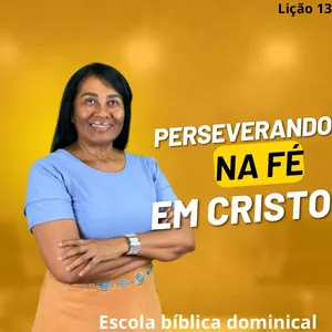 Imagem de capa para o Ebook LIÇÃO 13 — PERSEVERANDO NA FÉ EM CRISTO #ebd #motivacional #escoladominical #fe #amor #heresias 