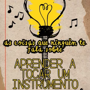 Imagem de capa para o Ebook AS COISAS QUE NINGUÉM TE FALA SOBRE APRENDER A TOCAR UM INSTRUMENTO