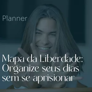 Imagem de capa para o Curso online Mapa da Liberdade: Organize Seus Dias Sem Se Aprisionar
