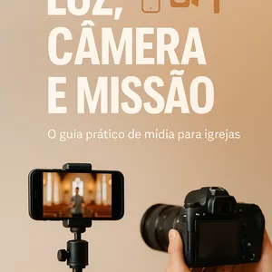 Imagem de capa para o Ebook Luz, Câmera e Missão - O guia prático para mídia de igrejas