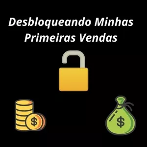 Desbloqueando Minhas Primeiras Vendas por Vinicius da Silva Francisco