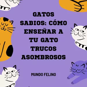 Imagen de portada para Ebook Gatos Sabios: Cómo Enseñar a tu Gato Trucos Asombrosos