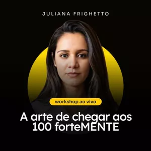 Imagem de Workshop Chegar aos 100 forteMENTE  criado por Juliana Frighetto na hotmart