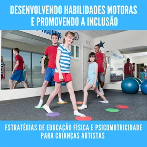 Imagem de capa para o Ebook Desenvolvendo Habilidades Motoras e Promovendo a Inclusão - Educação Física e Psicomotricidade para Crianças Autistas