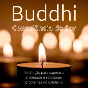 Buddhi Consciência do Ser. Meditação com mais de 25 técnicas para superar ansiedade e depressão.