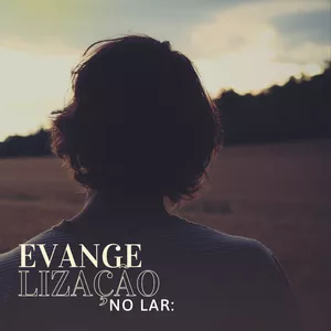 Imagem de capa para o Ebook Evangelização no lar: Fortalecendo vínculos, nutrindo almas