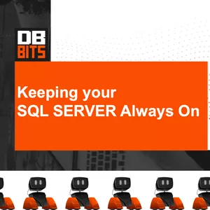 Keeping your SQL SERVER Always On: Alta Disponibilidade no SQL SERVER na prática