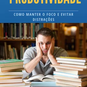 Imagem de capa para o Ebook Métodos comprovados para aumentar a produtividade: Como manter o foco e evitar distrações