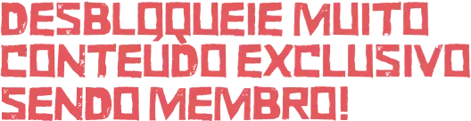DESBLOQUEIE MUITO CONTEUDO EXCLUSIVO PARA MEMBROS!