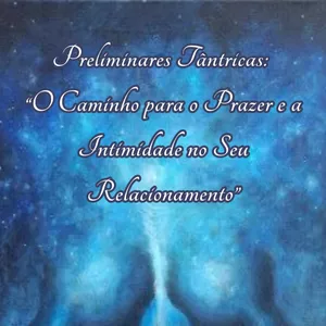Imagem de capa para o Ebook Preliminares Tântricas: "O Caminho para o Prazer e a Intimidade no Seu Relacionamento" 