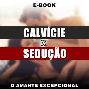Imagem de capa para o Ebook [E - BOOK] CALVÍCIE x SEDUÇÃO - O Amante Excepcional