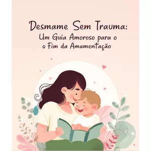 Imagem de capa para o Ebook Desmame com Amor e Respeito: Viva esse Fim de Ciclo com Leveza