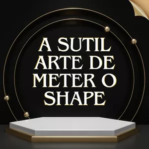 A Sutil Arte de Meter o Shape por André Takeci Iamamoto