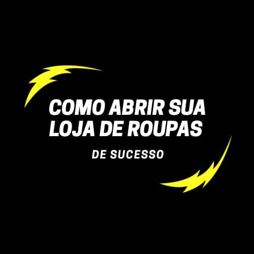 Como abrir sua Loja de Roupas passo a passo 
