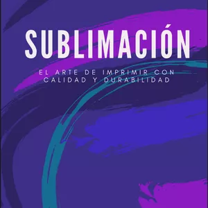 Imagen de portada para Ebook Sublimación, el arte de imprimir con calidad y durabilidad