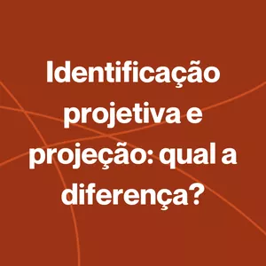 Imagem de capa para o Curso online Identificação projetiva e projeção: qual a diferença?