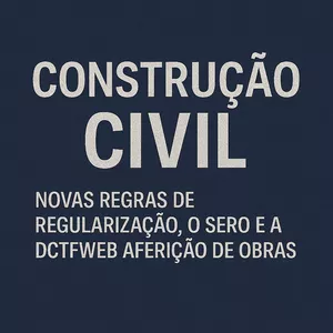 Imagem do curso CONSTRUÇÃO CIVIL: NOVAS REGRAS DE REGULARIZAÇÃO, O SERO E A DCTFWEB AFERIÇÃO DE OBRAS