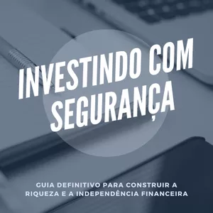 Imagem de capa para o Ebook Investindo com Segurança: Guia definitivo para a riqueza e a independência Financeira