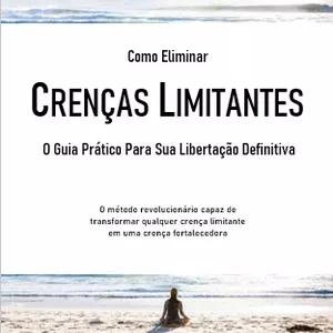 Imagem de capa para o Ebook COMO ELIMINAR CRENCAS LIMITANTES: O Guia Prático Para Sua Libertação Definitiva