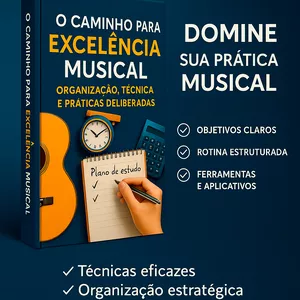 Imagem de capa para o Ebook EBOOK - O Caminho para a Excelência Musical - Organização, Técnica e Prática Deliberada