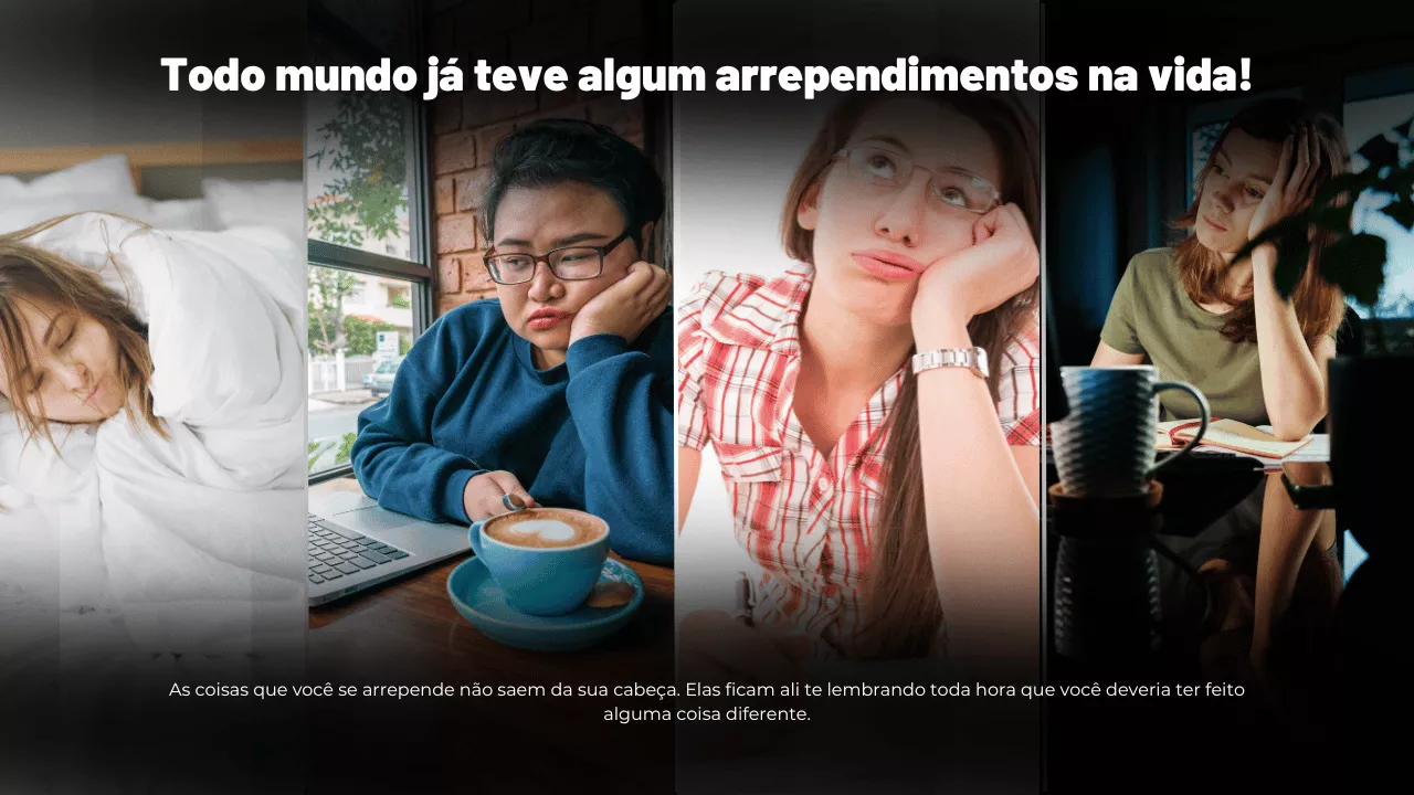 Todo mundo já teve um arrependimento