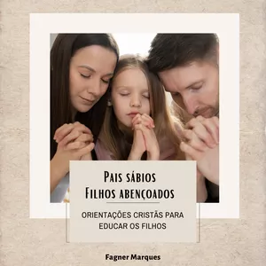 Imagem de capa para o Ebook Pais Sábios, Filhos Abençoados - Orientações Cristãs para Educar os Filhos