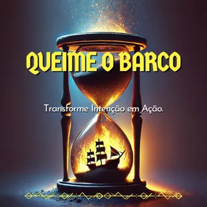 Imagem de capa para o Ebook Queime o barco: Transforme Intenção em Ação.