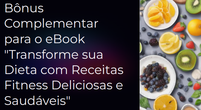 Imagem de Bônus Complementar para o eBook "Transforme sua Dieta com Receitas Fitness Deliciosas e Saudáveis" criado por Jéssica Vaz Franco Salvato na hotmart