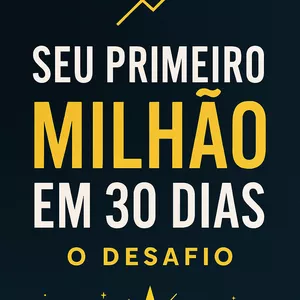 Imagem de capa para o Ebook SEU PRIMEIRO MILHAO EM 30 DIAS - O DESAFIO