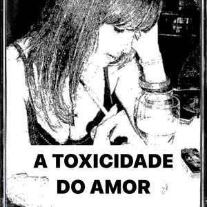 Imagem de capa para o Ebook A Toxicidade Do Amor
