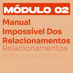 Imagem de capa para o Curso online MANUAL IMPOSSÍVEL DOS RELACIONAMENTOS Módulo 2 - Gustavo Faria