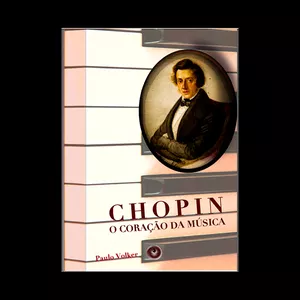 Imagem de capa para o Ebook CHOPIN: O CORAÇÃO DA MÚSICA