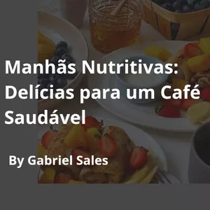 Imagem de capa para o Ebook Manhãs Nutritivas: Delícias para um Café Saudável