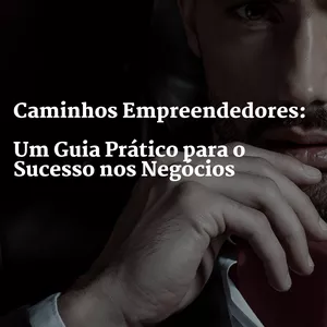 Imagem de capa para o Ebook Caminhos Empreendedores: Um Guia Prático para o Sucesso nos Negócios.