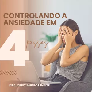 Imagem de Controlando a Ansiedade em 4 Passos criado por Dra. Cristiane Rosevelte na hotmart