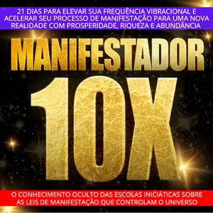 Imagem de capa para o Curso online Manifestador 10x ‐ O Conhecimento Oculto Sobre Manifestação de Prosperidade, Riqueza e Realização de Sonhos, que foi Escondido de Você por Anos