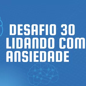 Imagem de capa para o Curso online Desafio 30 - Lidando com a ansiedade