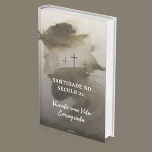 Imagem de capa para o Ebook Santidade no Século 21: Vivendo uma vida Consagrada