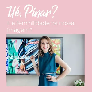 Imagem de capa para o Curso online Ué, Pinar? E a feminilidade no nosso visual?