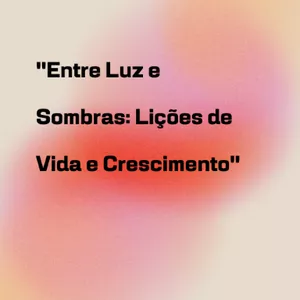 Imagem de capa para o Ebook Entre Luz e Sombras: Lições de Crescimento