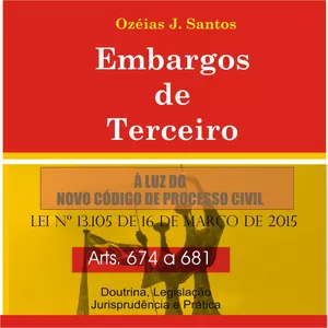 Imagem de capa para o Ebook Embargos de Terceiro - Arts. 674 a 681 NCPC - Teoria e Prática