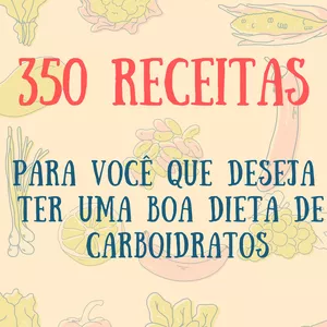 Imagem de capa para o Ebook 350 Receitas para você que deseja ter uma boa dieta de Carboidratos 