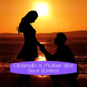 Imagem de capa para o Ebook Obtendo a Mulher dos Seus Sonhos