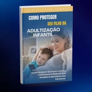 Imagem de capa para o Ebook Como Proteger Seu Filho da Adultização Infantil